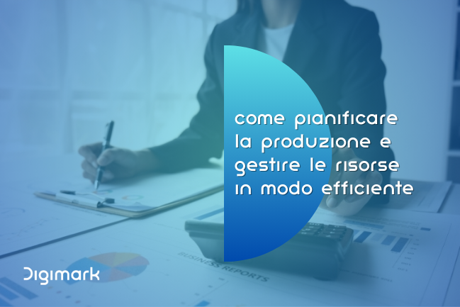 pianificare la produzione e ottimizzare le risorse